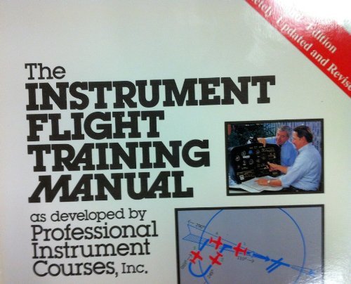 The Instrument Flight Training Manual as Developed by Professional Instrument Courses, Inc.