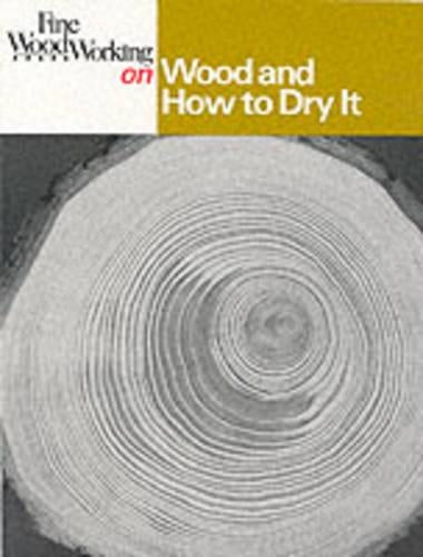 Fine Woodworking on Wood and How to Dry It: 41 Articles