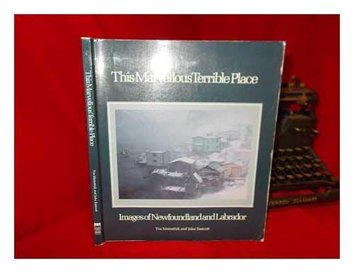 This Marvellous Terrible Place: Images of Newfoundland and Labrador