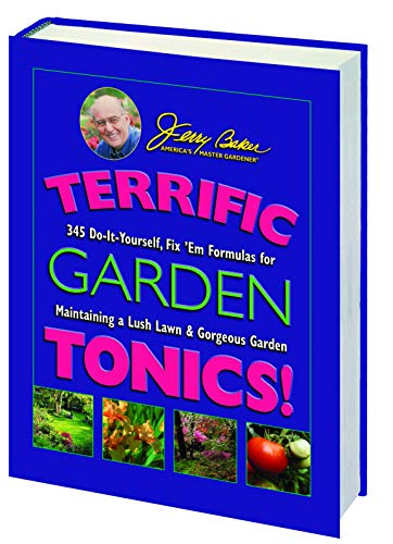 Jerry Baker's Terrific Garden Tonics! : 345 Do-It-Yourself Fix 'em Formulas for Maintaining a Lush Lawn and Gorgeous Garden
