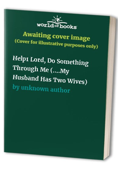 Help1 Lord, Do Something Through Me (....My Husband Has Two Wives)