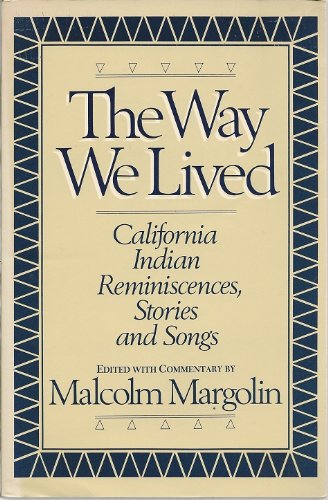 The Way We Lived California Indian Reminiscences Stories and Songs