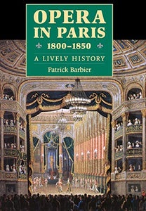 Opera in Paris 1800-1850: A Lively History 