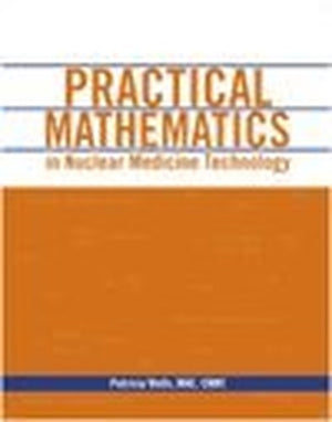 Practical Mathematics in Nuclear Medicine Technology