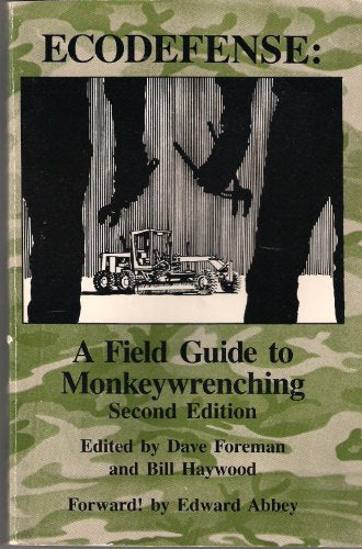Ecodefense: A Field Guide to Monkeywrenching