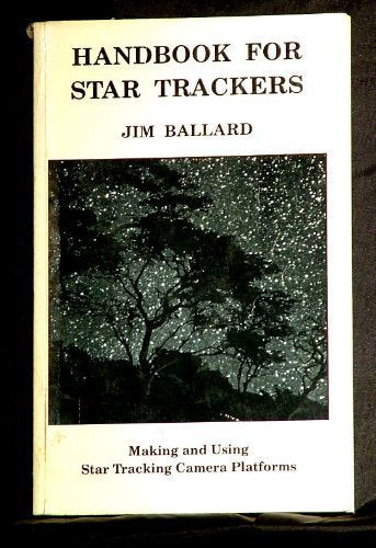 Handbook for Star Trackers: Making and Using Star Tracking Camera Platforms