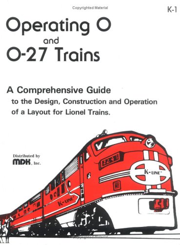 Operating O and O Trains A Complete Guide to the Design Construction and Operation of a Layout for Lionel Trains