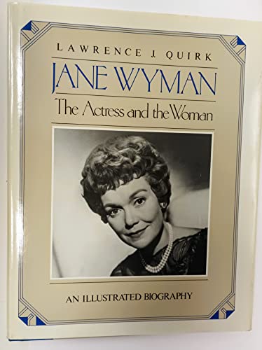 Jane Wyman, the Actress and the Woman: An Illustrated Biography