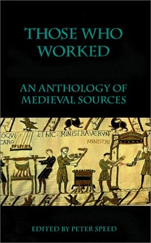 Those Who Worked: an Anthology of Medieval Sources