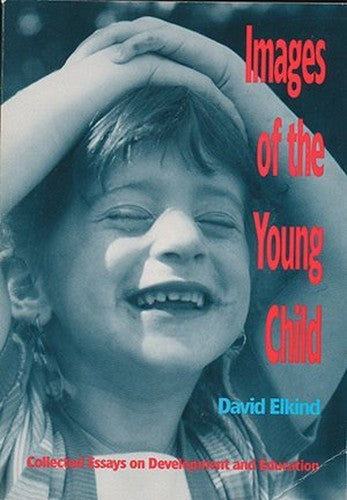 Images of the Young Child: Collected Essays on Development and Education