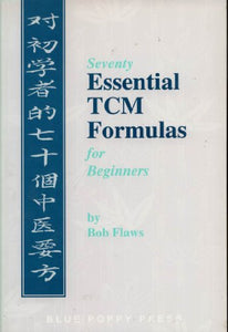 Seventy Essential TCM Formulas for Beginners 