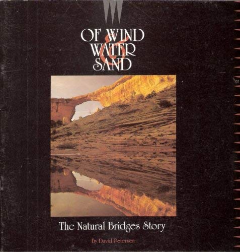 Of Wind Water  Sand The Natural Bridges Story
