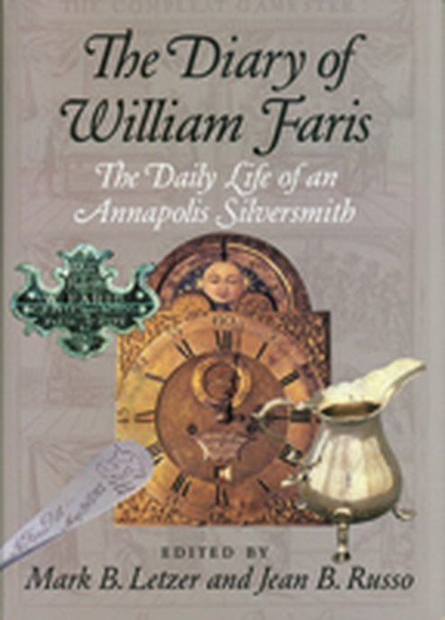 The Diary of William Faris – The Daily Life of an Annapolis Silversmith ...