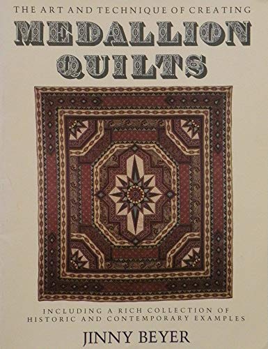 Art and Technique of Creating Medallion Quilts