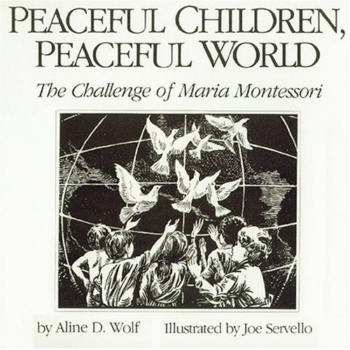 Peaceful Children Peaceful World: the Challenge of Maria Montessori