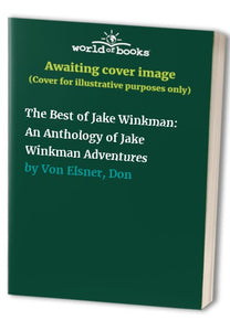The Best of Jake Winkman An Anthology of Jake Winkman Adventures 