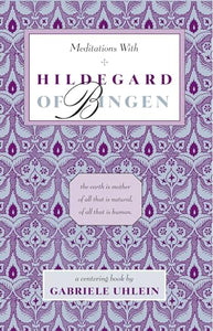 Meditations with Hildegard of Bingen 