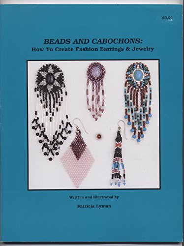 Beads and Cabochons - How to Create Fashion Earrings and Jewellery