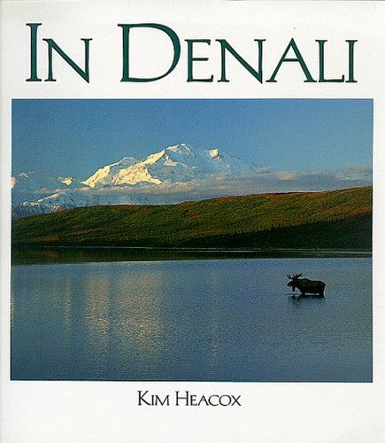 In Denali: a Photographic Essay of Denali National Park and Preserve
