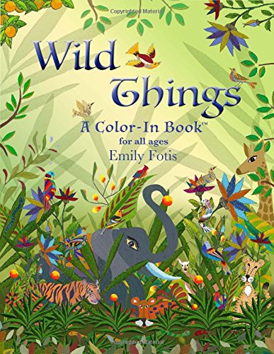 Wild Things - A Color-In Book for all ages