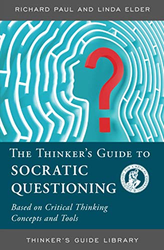The Thinker's Guide to Socratic Questioning