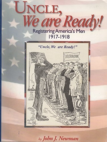Uncle, we are ready!: Registering America's men, 1917-1918 : a guide to researching World War I draft registration cards