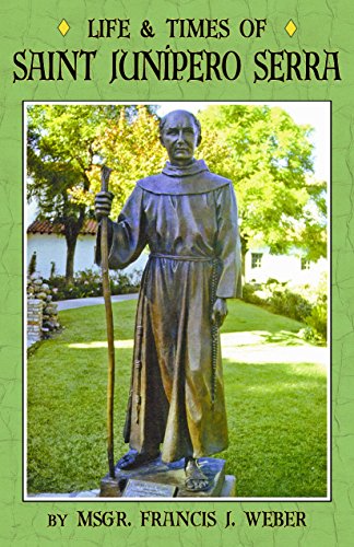 The Life and Times of Fray Junipero Serra
