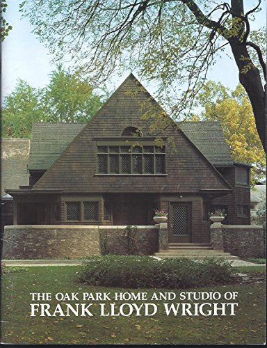 The Oak Park Home and Studio of Frank Lloyd Wright
