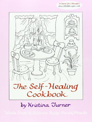 Self-Healing Cookbook : Whole Foods to Balance Body, Mind and Moods