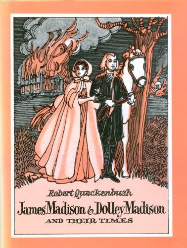 James Madison and Dolley Madison and Their Times