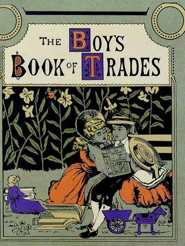 The Boys Book of Trades and the Tools Used in Them
