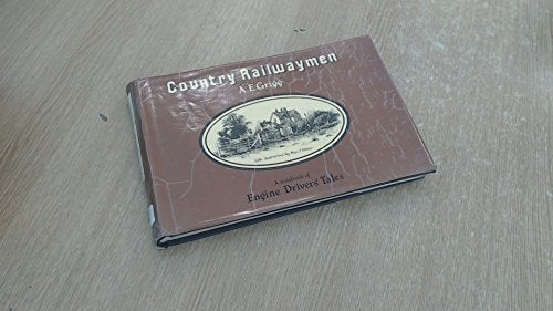 Country railwaymen: A notebook of engine drivers tales