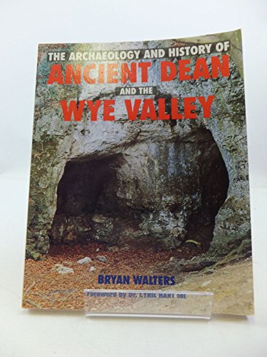The Archaeology and History of Ancient Dean and Wye