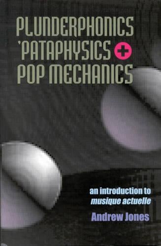 Plunderphonics, 'Pataphysics and Pop Mechanics