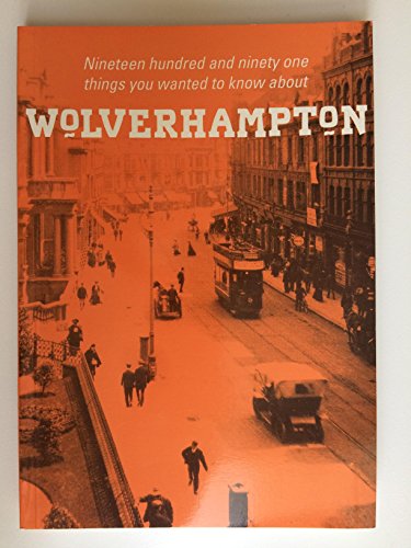 One Thousand Nine Hundred and Ninety Nine Things You Always Wanted to Know About Wolverhampton