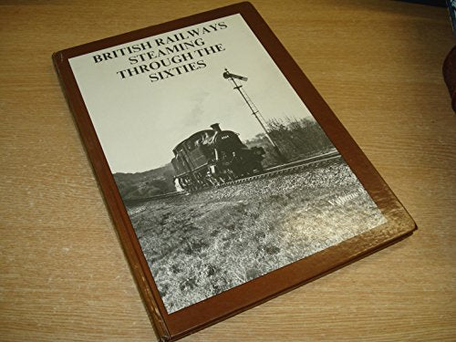 British Railways Steaming Through the Sixties