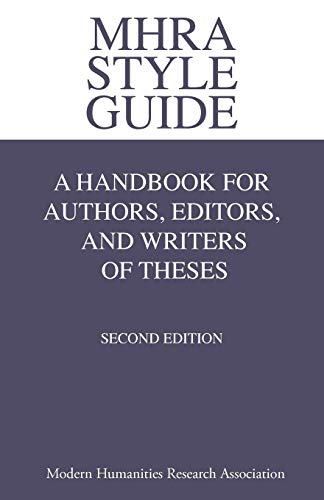MHRA Style Guide. A Handbook for Authors, Editors, and Writers of Theses. Second Edition.