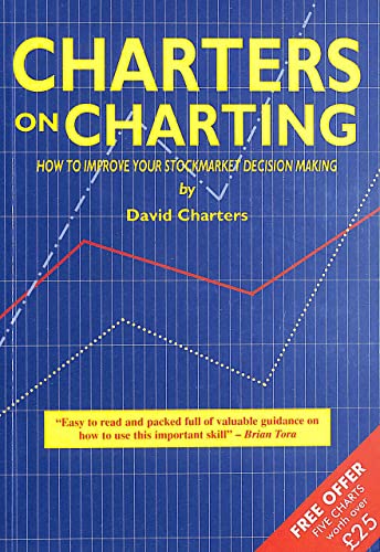 Charters on Charting: How to Improve Your Stockmarket Decision Making