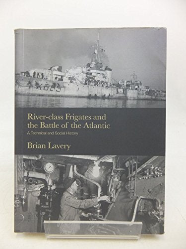 River-class Frigates and the Battle of the Atlantic