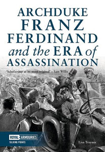 Archduke Franz Ferdinand and the Era of Assassination 