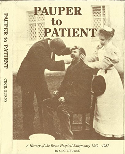 Pauper to patient : a history of the Route Hospital Ballymoney 1840-1987