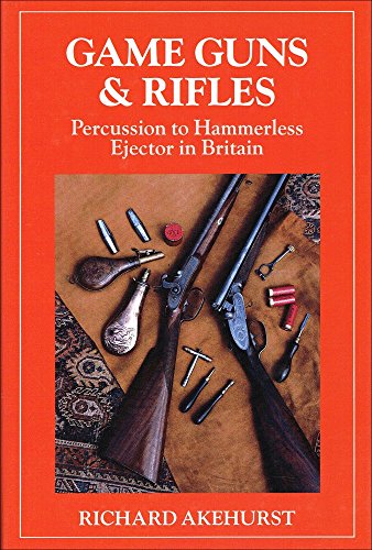 Game, Guns & Rifles: Percussion to Hammerless Ejector in Britain