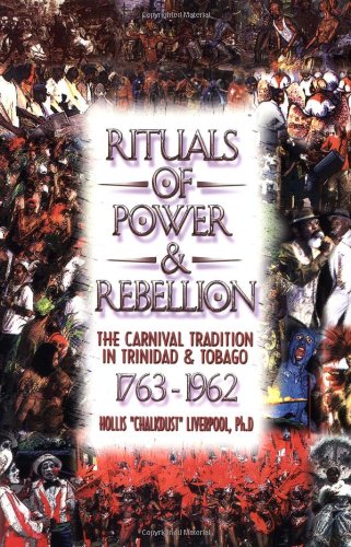 Rituals of Power & Rebellion: The Carnival Tradition in Trinidad & Tobago, 1763-1962 Paperback