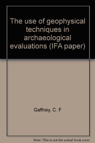 The use of geophysical techniques in archaeological evaluations