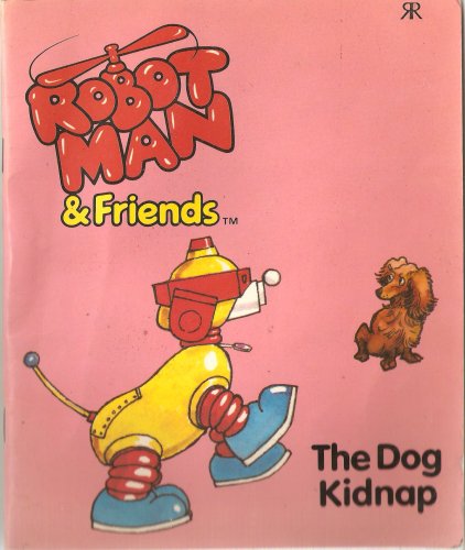 Robotman and Friends - The Dog Kidnap
