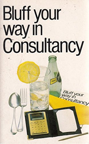 Bluff Your Way in Consultancy