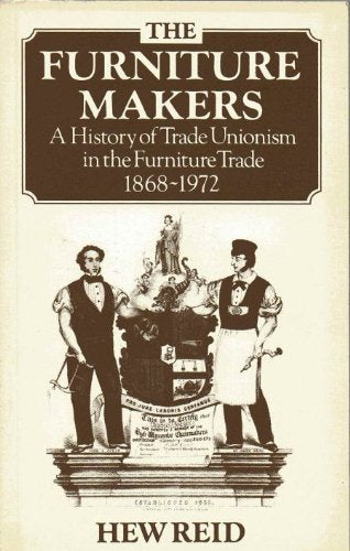 The furniture makers: A history of trade unionism in the furniture trade, 1865-1972