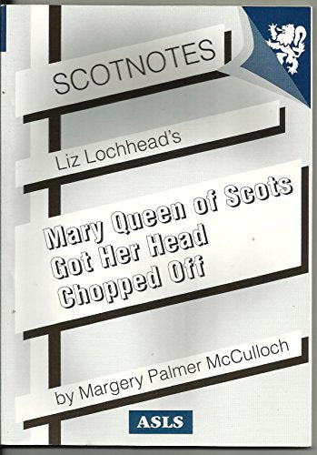 Liz Lochhead's Mary Queen of Scots Got Her Head Chopped Off
