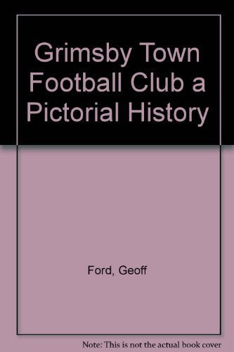 Grimsby Town Football Club a Pictorial History