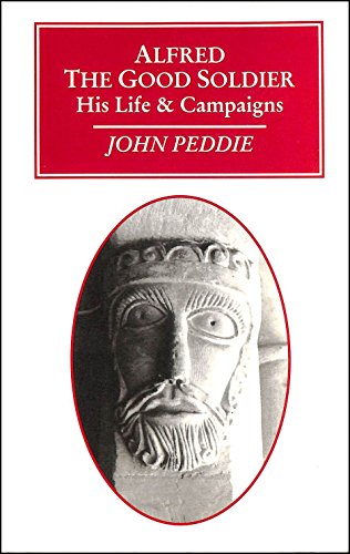 Alfred, the good soldier: His life and campaigns